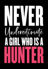 Never Underestimate A Girl Who Is A Hunter. Girl hunter quote vector design.