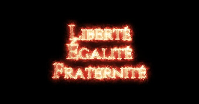 Liberté, égalité, fraternité, French Revolution, written with fire. Loop