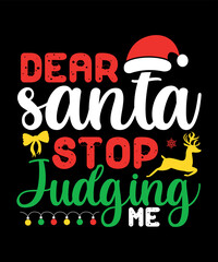 Dear Santa stop Judging me, Merry Christmas shirts Print Template, Xmas Ugly Snow Santa Clouse New Year Holiday Candy Santa Hat vector illustration for Christmas hand lettered