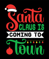 Santa Claus is coming to town, Merry Christmas shirts Print Template, Xmas Ugly Snow Santa Clouse New Year Holiday Candy Santa Hat vector illustration for Christmas hand lettered