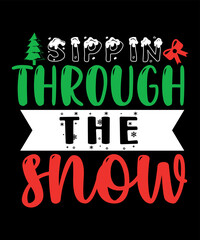 Sippin through the Snow, Merry Christmas shirts Print Template, Xmas Ugly Snow Santa Clouse New Year Holiday Candy Santa Hat vector illustration for Christmas hand lettered