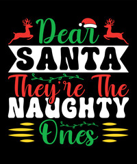 Dear Santa they are the naughty ones, Merry Christmas shirts Print Template, Xmas Ugly Snow Santa Clouse New Year Holiday Candy Santa Hat vector illustration for Christmas hand lettered