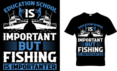 education School is Important But Fishing is Importanter. Fishing T-shirt design. fishing t-shirt design. fish vector, vintage fishing emblems, fishing labels, badges. fishing t shirt design