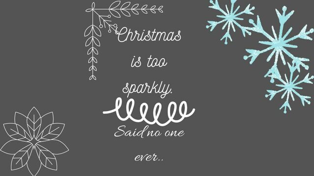 Christmas Is Too Sparkly Said No One Ever With Animated Snowflakes And White Corner Frame Isolated On Black-Gray Background.
