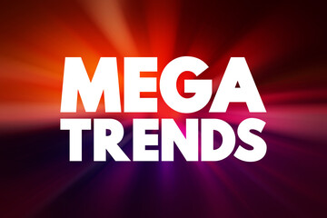 Mega Trends - macroeconomic and geostrategic forces that are shaping the world, text concept background