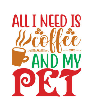 All I Need Is Coffee And My Pet SVG, Coffee SVG Bundle, Funny Coffee SVG, Coffee Quote Svg, Caffeine Queen, Coffee Lovers, Coffee Obsessed, Mug Svg