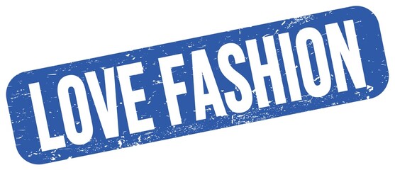 LOVE FASHION text on blue grungy stamp sign.