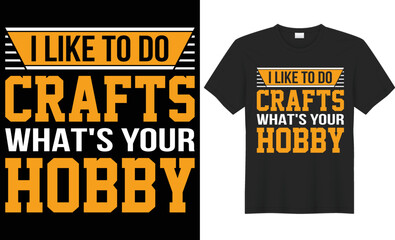 I like to do crafts what's your hobby vector typography t-shirt design. Perfect for print items and bags, poster, cards, banner, Handwritten vector illustration. Isolated on black background