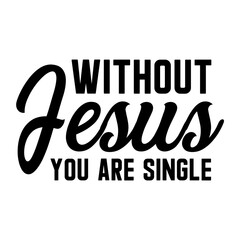 Without Jesus You Are Single