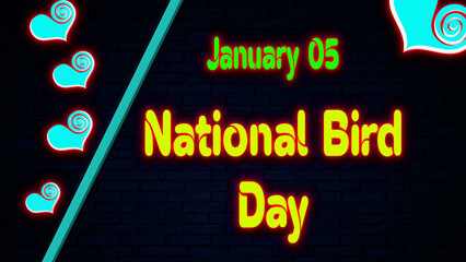 Happy National Bird Day, January 05. Calendar of January Neon Text Effect, design