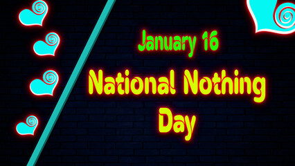Happy National Nothing Day, January 16. Calendar of January Neon Text Effect, design