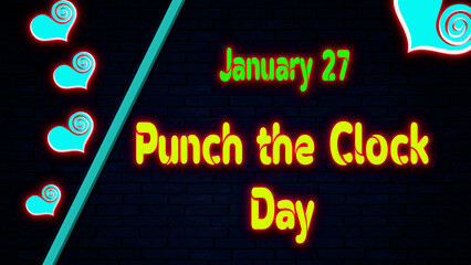 Happy Punch the Clock Day, January 27. Calendar of January Neon Text Effect, design