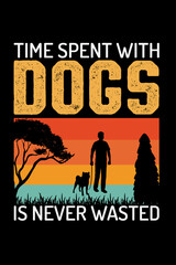  TIME SPENT WITH DOGS IS NEVER WASTED