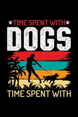 TIME SPENT WITH DOGS IS NEVER WASTED