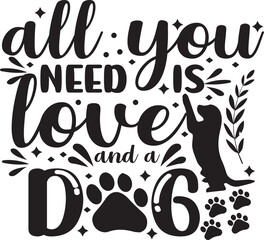 All you need is love and a dog typography t-shirt design