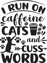I run on caffeine cats and cuss words typography t-shirt design