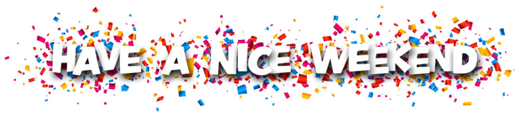 Have a nice weekend sign on cut ribbon confetti background.