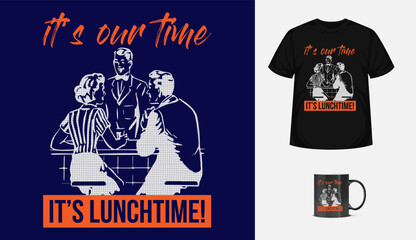 Our lunch time modern typographic template. inspirational quote for textile, posters, tshirt, cover, banner, cards, cases etc