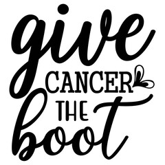 give cancer the boot