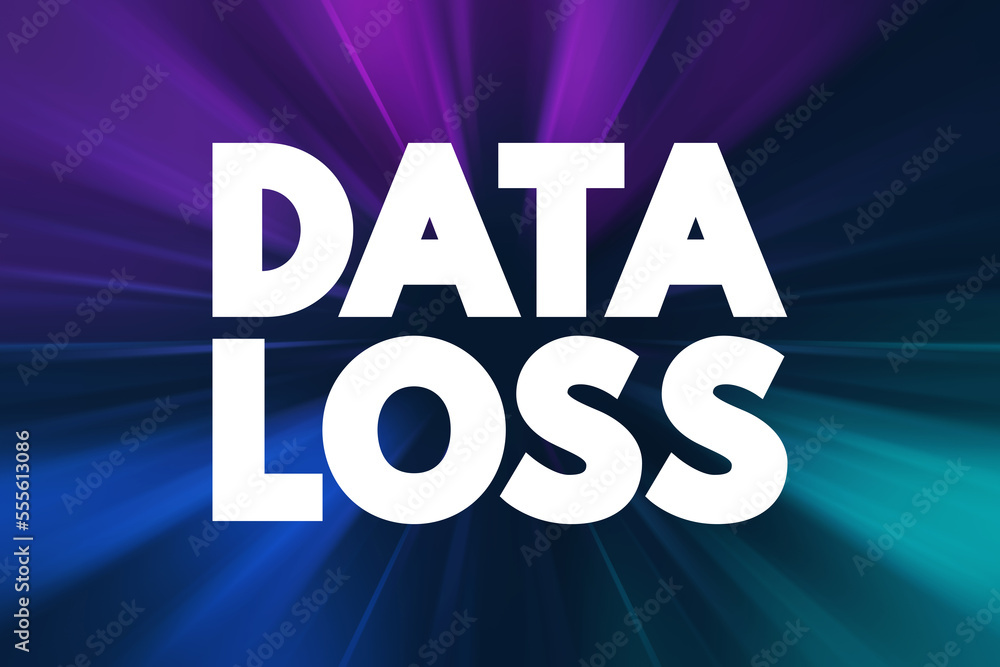 Poster data loss - error condition in information systems in which information is destroyed by failures or 