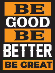 BE GOOD BE BETTER T SHIRT 