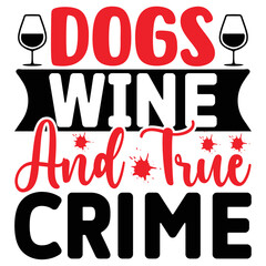 Dogs Wine and True Crime  T shirt design Vector