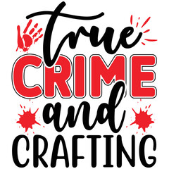 True Crime and Crafting  T shirt design Vector
