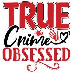 True Crime Obsessed  T shirt design Vector