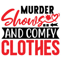 Murder Shows and Comfy Clothes  T shirt design Vector