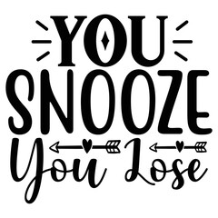 You Snooze You Lose  T shirt design Vector File
