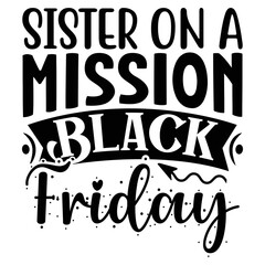 Sister on a Mission Black Friday  T shirt design Vector File