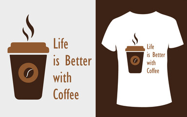 illustration of a cup of coffee or  Life is Better with Coffee T-shirt Design with Coffee Cup Vector 