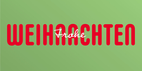 German Text : Frohe Weihnachten, with white and red text on a green background