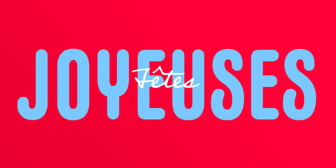 French Text : Joyeuses F&ecirc;tes, with white and blue text on a red background