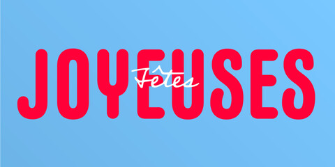 French Text : Joyeuses Fêtes,with white and red text on a blue background