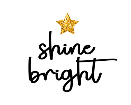 Shine bright slogan with cute golden glitter star, vector design for fashion, card and poster prints