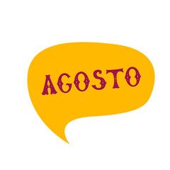 English translation August. Comics speech bubble with Spanish word Agosto made of letters in mexican style. Label, text, quote, exclamation. Flat vector illustration 