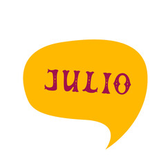 English translation July. Comics speech bubble with Spanish word Julio made of letters in mexican style. Label, text, quote, exclamation. Flat vector illustration