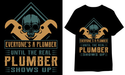 Everyone's A Plumber Until The Real Plumber Shows Up.