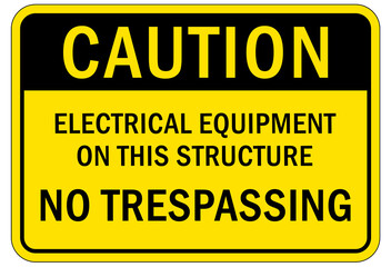 Electrical warning sign and labels electrical equipment on this structure, no trespassing