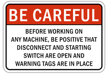 Electrical switch sign and labels before working on machine, be positive that disconnect and starting switch are open and warning tag are in place