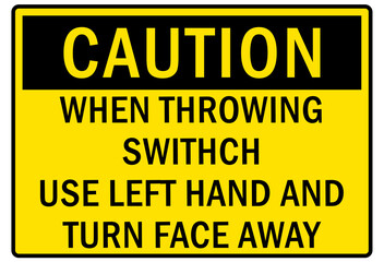Electrical warning sign and labels when trowing switch use left hand and turn face away