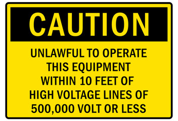 Electrical warning sign and labels unlawful to operate this equipment within 10 feet of high voltage lines