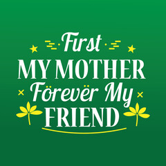 Mother Quote Lettering, First My Mother Forever My Friend, vector File