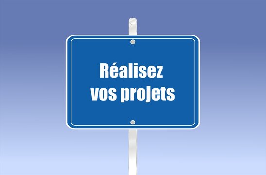 les mots "r&eacute;alisez vos projets" &eacute;crit en fran&ccedil;ais sur un panneau routier