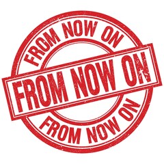 FROM NOW ON written word on red stamp sign