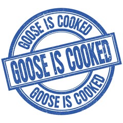 GOOSE IS COOKED written word on blue stamp sign