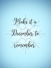 The phrase "Make it a December to remember" handwritten calligraphy. Poster design and other uses. Printable art.