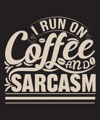 I run on coffee and sarcasm-For coffee lover
