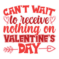 Can't to receive nothing on Valentine's day shirt